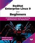 Vishesh Kumar, Geetanjali Mehra - RedHat Enterprise Linux 9 for Beginners
