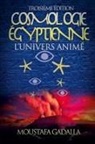 Moustafa Gadalla - Cosmologie Égyptienne, L'Univers Animé, Troisième Édition