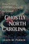 James M. Parker - Ghostly North Carolina