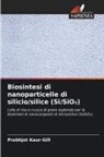 Prabhjot Kaur-Gill - Biosintesi di nanoparticelle di silicio/silice (Si/SiO2)