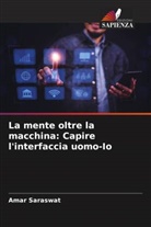 Amar Saraswat - La mente oltre la macchina: Capire l'interfaccia uomo-Io