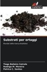 Tiago Balieiro Cetrulo, Patríca C. Santos, Rodrigo M. Moreira - Substrati per ortaggi