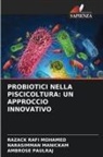 Narasimman Manickam, AMBROSE PAULRAJ, RAZACK RAFI MOHAMED - PROBIOTICI NELLA PISCICOLTURA: UN APPROCCIO INNOVATIVO