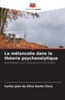 Carlos José Da Silva Santa Clara - La mélancolie dans la théorie psychanalytique