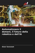 Amar Saraswat - Automatizzare il domani, il futuro della robotica e dell'IA