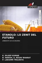 B. Harish A. Kesav Bharat, K. Dileep Kumar, P. Lakshmi Trilokya - ETANOLO: LO ZENIT DEL FUTURO