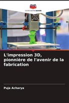 Puja Acharya - L'impression 3D, pionnière de l'avenir de la fabrication