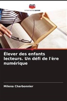 Milena Charbonnier - Élever des enfants lecteurs. Un défi de l'ère numérique