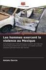 Astalo Garcia - Les hommes exercent la violence au Mexique