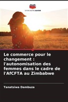 Tanatsiwa Dambuza - Le commerce pour le changement : l'autonomisation des femmes dans le cadre de l'AfCFTA au Zimbabwe