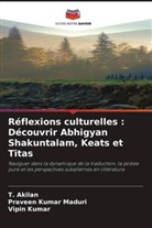 T. Akilan, Vipin Kumar, Praveen Kumar Maduri - Réflexions culturelles : Découvrir Abhigyan Shakuntalam, Keats et Titas