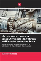 Antonio Palazzo - Acrescentar valor à produtividade da fábrica utilizando métodos lean