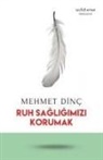 Mehmet Dinc - Ruh Sagligimizi Korumak