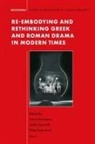 Re-Embodying and Rethinking Greek and Roman Drama in Modern Times