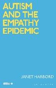 Janet Harbord,  Harbord Janet, Stuart Murray, Sowon Park, Corinne Saunders, Angela Woods - Autism and the Empathy Epidemic