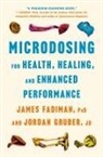 James Fadiman, Jordan Gruber - Microdosing for Health, Healing, and Enhanced Performance