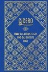 Cicero, Marcus Tullius Cicero - Über das höchste Gut und das größte Übel
