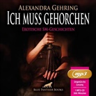 Alexandra Gehring, Magdalena Berlusconi, Panther Blue, blue panther books, blue panther books - Ich muss gehorchen | 7 geile heiße erotische SM-Geschichten | Erotik SM-Audio Story | Erotisches SM-Hörbuch MP3CD, Audio-CD, MP3 (Audio book)