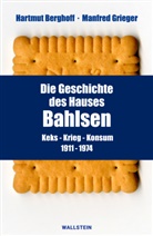 Hartmut Berghoff, Hartmut (Prof. Dr.) Berghoff, Manfred Grieger, Manfred (Dr Grieger - Die Geschichte des Hauses Bahlsen