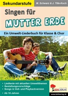 Martina Schwarz, Jürgen Tille-Koch - Singen für Mutter Erde / Sekundarstufe