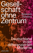 Benjamin Ziemann - Gesellschaft ohne Zentrum