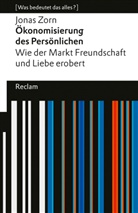 Jonas Zorn - Ökonomisierung des Persönlichen. Wie der Markt Freundschaft und Liebe erobert. [Was bedeutet das alles?]
