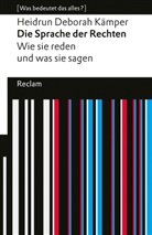 Heidrun Deborah Kämper - Die Sprache der Rechten. Wie sie reden und was sie sagen. [Was bedeutet das alles?]