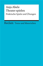 Anja Abele, Kerstin Sonnenwald - Theater spielen. Praktische Spiele und Übungen. Texte und Materialien für den Unterricht