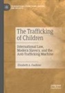 Elizabeth A Faulkner, Elizabeth A. Faulkner - The Trafficking of Children
