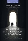 Irene Alexander - A Glimpse of the Kingdom in Academia