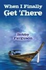 Bobby Ferguson - When I Finally Get There