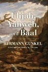 Hermann Gunkel - Elijah, Yahweh, and Baal