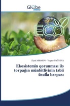 Ziyad Abbasov, Yegan¿ Ta¿Iyeva, Yegan_ TAGIYEVA - Ekosistemin qorunmasi il  torpagin münbitliyinin t bii üsulla b rpasi