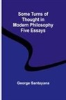 George Santayana - Some Turns of Thought in Modern Philosophy