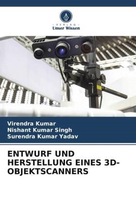 Virendra Kumar, Nishant Kumar Singh, Surend Yadav, Surendra Kumar Yadav - ENTWURF UND HERSTELLUNG EINES 3D-OBJEKTSCANNERS