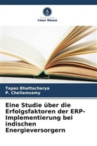 Tapas Bhattacharya, P Chellamsamy, P. Chellamsamy - Eine Studie über die Erfolgsfaktoren der ERP-Implementierung bei indischen Energieversorgern