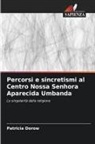 Patricia Dorow - Percorsi e sincretismi al Centro Nossa Senhora Aparecida Umbanda