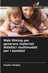 Anukha Wagley - Web Mining per generare materiali didattici multimodali per i bambini