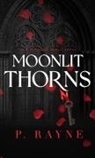 P. Rayne - Moonlit Thorns (Hardcover)