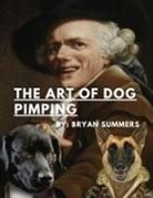Bryan Summers - The Art Of Dog Pimping-A Guide To Breeding Your Dog