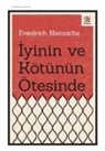 Friedrich Nietzsche - Iyinin Ve Kötünün Ötesinde
