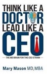 Mary Mason - Think like a Doctor, Lead like a CEO