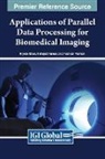 Rijwan Khan, Indrajeet Kumar, Pushkar Praveen - Applications of Parallel Data Processing for Biomedical Imaging