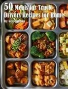 Kelly Johnson - 50 Meals for Truck Drivers Recipes for Home