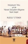 Rudolf Steiner - Inisiyasyon Yolu ya da Yüksek Dünyalarin Bilgisine Nasil Ulasilir