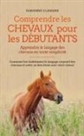Fabienne Clemens - Comprendre les chevaux pour les débutants - Apprendre le langage des chevaux en toute simplicité