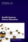 Board On Global Health, Global Forum on Innovation in Health Professional Education, Health And Medicine Division, National Academies of Sciences Engineering and Medicine - Health Systems Science Education