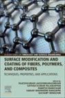 Rajeshkumar Lakshminarasimhan, Ramesh Manickam, Sathish Kumar Palaniappan, Sanjay Mavinkere Rangappa, Sanjay Mavinkere Rangappa, Sathish Kumar Palaniappan... - Surface Modification and Coating of Fibers, Polymers, and Composites