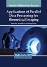 Rijwan Khan, Indrajeet Kumar, Pushkar Praveen - Applications of Parallel Data Processing for Biomedical Imaging