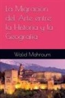Walid Mahroum - LA MIGRACIÓN del arte entre la historia y la geografía
